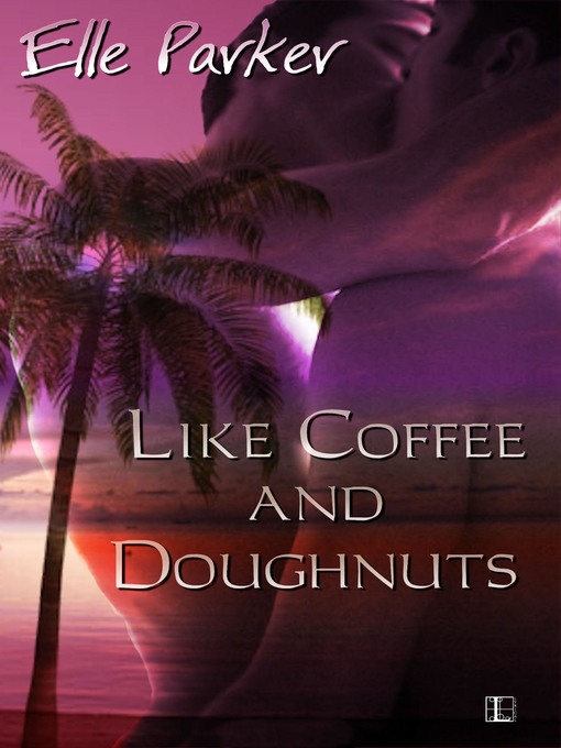 Title details for Like Coffee and Doughnuts by Elle Parker - Wait list